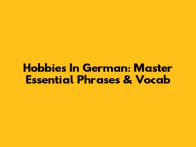 Hobbies In German: Master Essential Phrases & Vocab