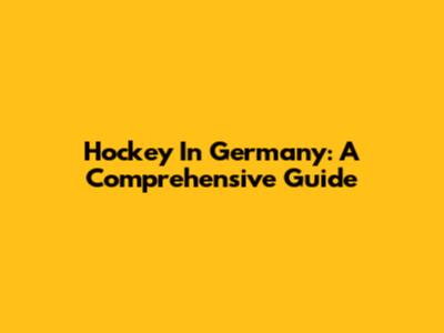 Hockey In Germany: A Comprehensive Guide
