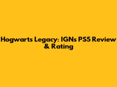 Hogwarts Legacy: IGN's PS5 Review & Rating