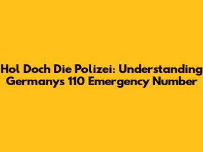 Hol Doch Die Polizei: Understanding Germany's 110 Emergency Number