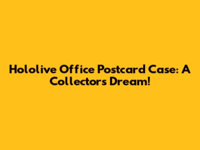 Hololive Office Postcard Case: A Collector's Dream!