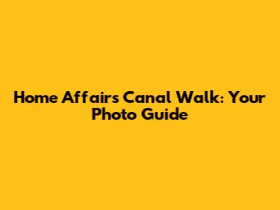 Home Affairs Canal Walk: Your Photo Guide