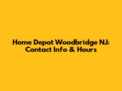 Home Depot Woodbridge NJ: Contact Info & Hours