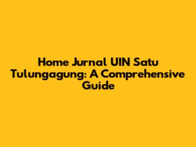 Home Jurnal UIN Satu Tulungagung: A Comprehensive Guide