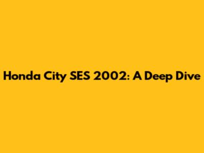 Honda City SES 2002: A Deep Dive
