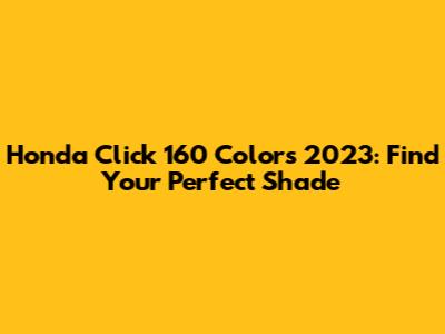Honda Click 160 Colors 2023: Find Your Perfect Shade