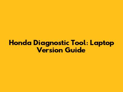 Honda Diagnostic Tool: Laptop Version Guide