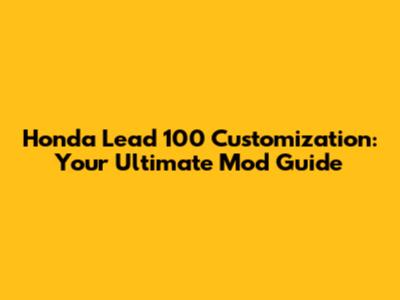 Honda Lead 100 Customization: Your Ultimate Mod Guide