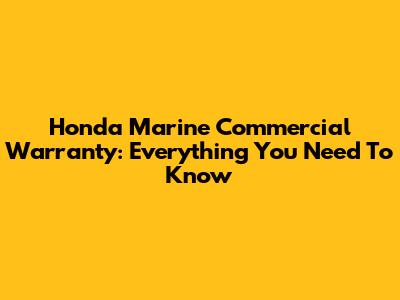 Honda Marine Commercial Warranty: Everything You Need To Know