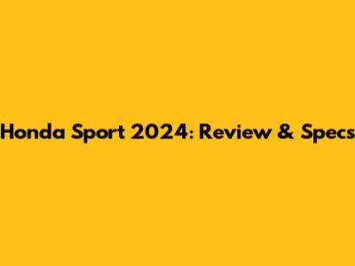 Honda Sport 2024: Review & Specs