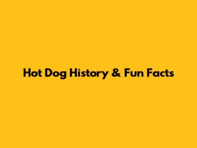 Hot Dog History & Fun Facts