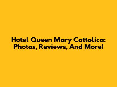 Hotel Queen Mary Cattolica: Photos, Reviews, And More!