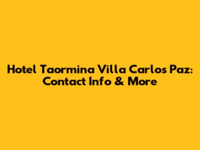 Hotel Taormina Villa Carlos Paz: Contact Info & More