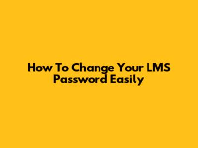 How To Change Your LMS Password Easily