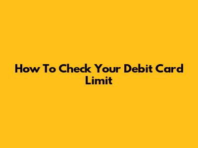 How To Check Your Debit Card Limit
