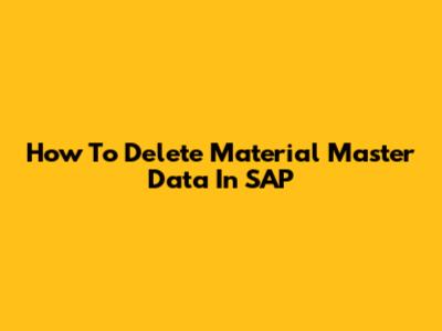 How To Delete Material Master Data In SAP