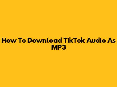 How To Download TikTok Audio As MP3