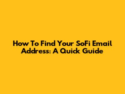 How To Find Your SoFi Email Address: A Quick Guide