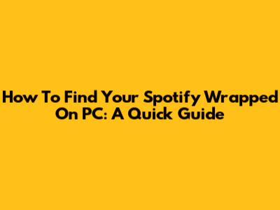 How To Find Your Spotify Wrapped On PC: A Quick Guide