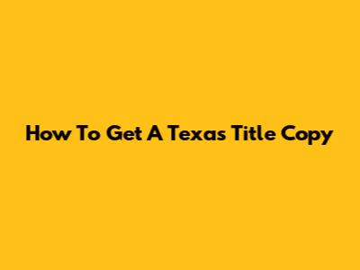 How To Get A Texas Title Copy
