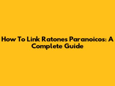 How To Link Ratones Paranoicos: A Complete Guide