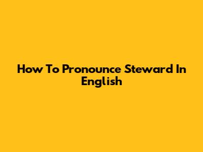 How To Pronounce 'Steward' In English