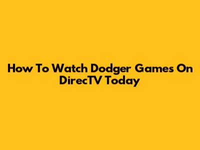 How To Watch Dodger Games On DirecTV Today