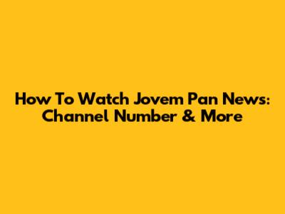 How To Watch Jovem Pan News: Channel Number & More