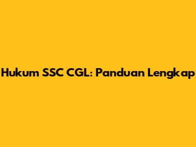 Hukum SSC CGL: Panduan Lengkap