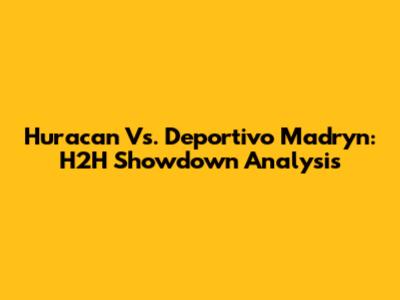 Huracan Vs. Deportivo Madryn: H2H Showdown Analysis