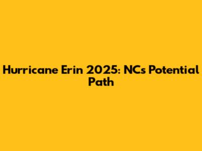 Hurricane Erin 2025: NC's Potential Path
