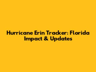 Hurricane Erin Tracker: Florida Impact & Updates