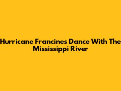 Hurricane Francine's Dance With The Mississippi River