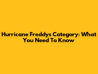 Hurricane Freddy's Category: What You Need To Know