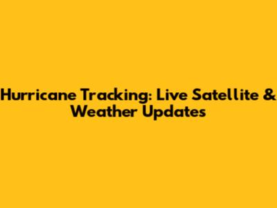 Hurricane Tracking: Live Satellite & Weather Updates