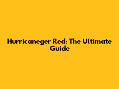 Hurricaneger Red: The Ultimate Guide
