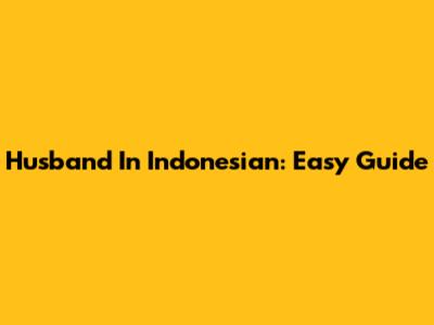 Husband In Indonesian: Easy Guide