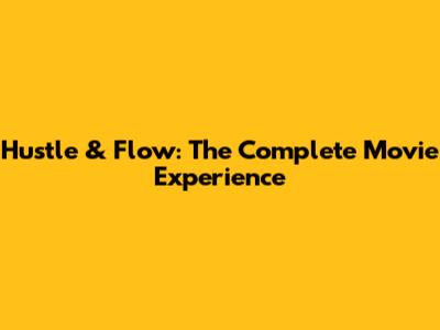 Hustle & Flow: The Complete Movie Experience