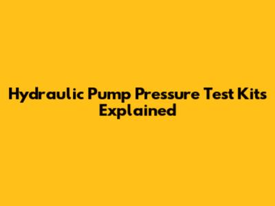 Hydraulic Pump Pressure Test Kits Explained