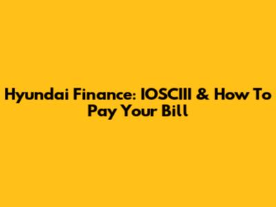 Hyundai Finance: IOSCIII & How To Pay Your Bill