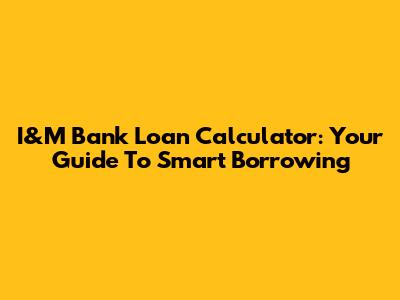 I&M Bank Loan Calculator: Your Guide To Smart Borrowing