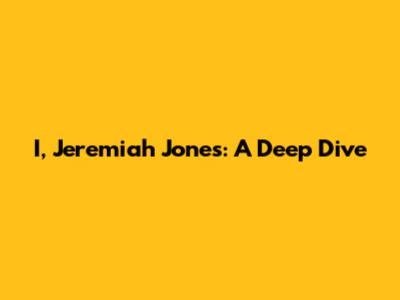 I, Jeremiah Jones: A Deep Dive