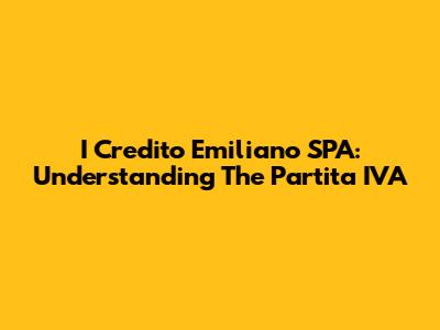 I Credito Emiliano SPA: Understanding The Partita IVA