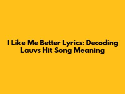 I Like Me Better Lyrics: Decoding Lauv's Hit Song Meaning