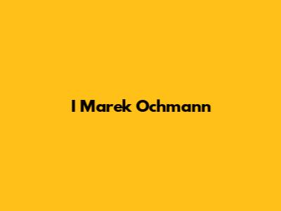 I Marek Ochmann