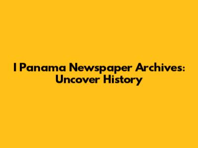 I Panama Newspaper Archives: Uncover History