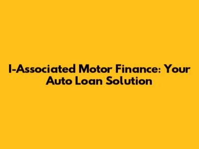 I-Associated Motor Finance: Your Auto Loan Solution
