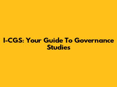 I-CGS: Your Guide To Governance Studies