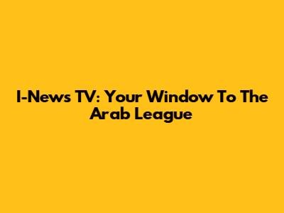 I-News TV: Your Window To The Arab League