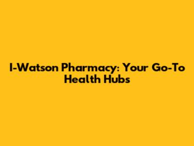 I-Watson Pharmacy: Your Go-To Health Hubs